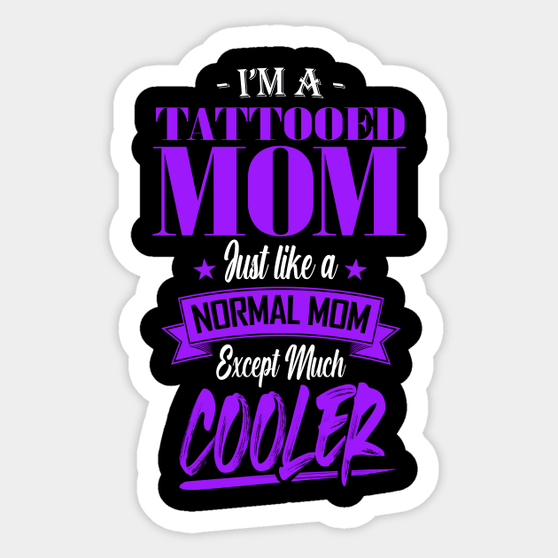 I'm a Tattooed Mom Just like a Normal Mom Except Much Cooler Sticker by mathikacina